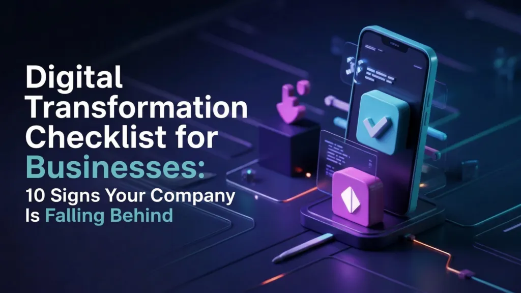 Digital Transformation Checklist for Businesses: 10 Signs Your Company Is Falling Behind