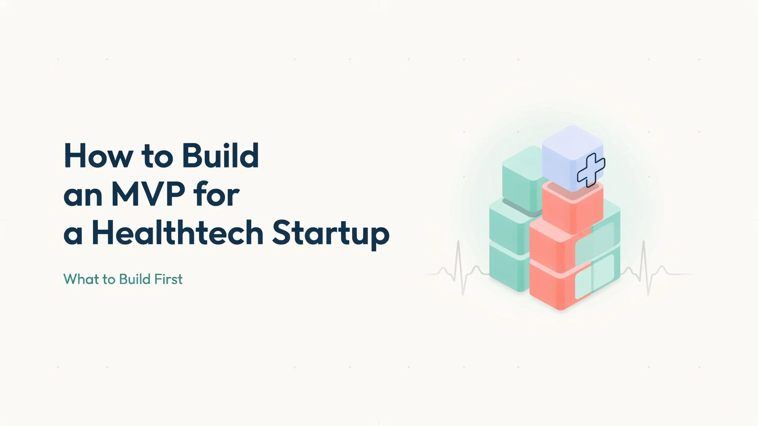 How to Build an MVP for a Healthtech Startup (What to Build First)